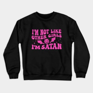 Funny I'm Not Like Other Girls I'm Satan Crewneck Sweatshirt